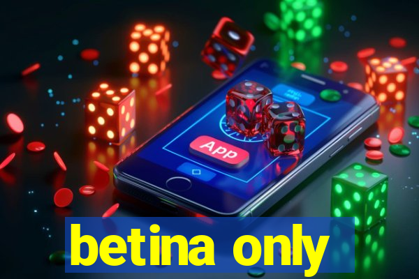 betina only
